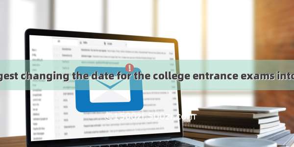 Some people suggest changing the date for the college entrance exams into  Saturday and Su