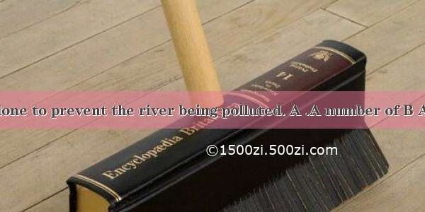 work has been done to prevent the river being polluted. A .A number of B A mass of C Seve