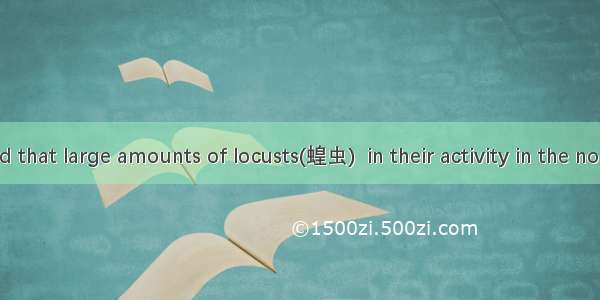 It is reported that large amounts of locusts(蝗虫)  in their activity in the north now.A. is