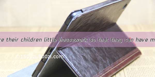 Parents often have their children little housework so that they can have more time. A. doi