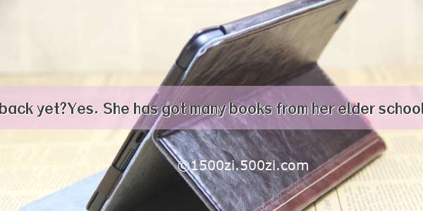 Has Mary come back yet?Yes. She has got many books from her elder schoolmates  and