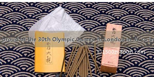 The English are proud of the 30th Olympic Games  in London in .A. to be heldB. to hold