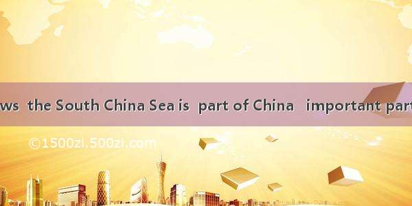 As everyone knows  the South China Sea is  part of China   important part of China  any ot