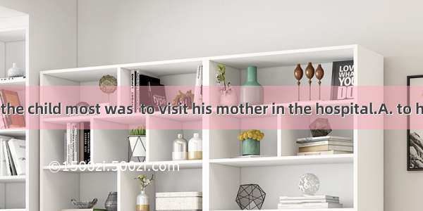 What worried the child most was  to visit his mother in the hospital.A. to his being allow