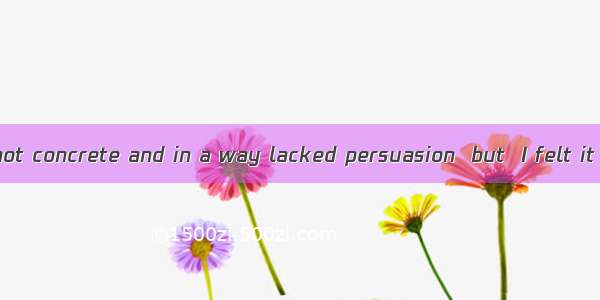 The report was not concrete and in a way lacked persuasion  but  I felt it is fair.A. abov