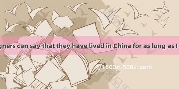 Not many foreigners can say that they have lived in China for as long as I have. Perhaps s