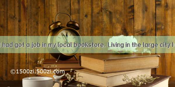 When I was 19 I had got a job in my local bookstore. Living in the large city I usually sa