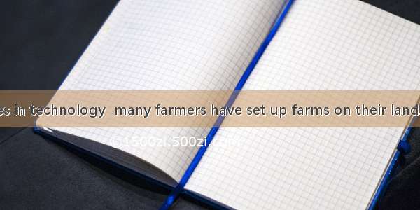 by the advances in technology  many farmers have set up farms on their land.A. Being encou