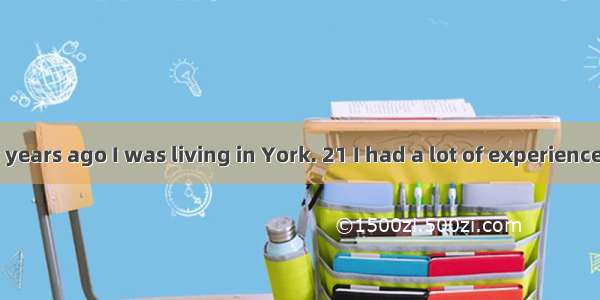 Around twenty years ago I was living in York. 21 I had a lot of experience and a Master’s