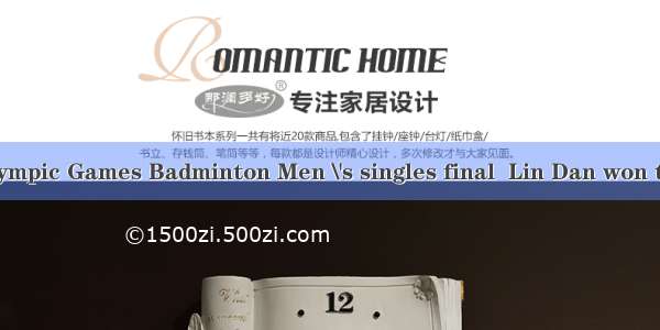 In the London Olympic Games Badminton Men \'s singles final  Lin Dan won the gold medal  be