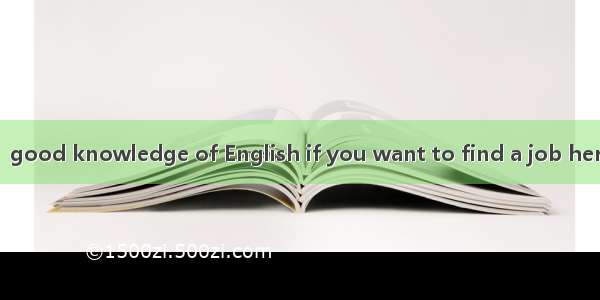 You should have  good knowledge of English if you want to find a job here. Because Englis