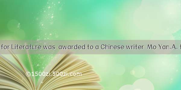 The Nobel Prize for Literature was  awarded to a Chinese writer  Mo Yan.A. the first timeB