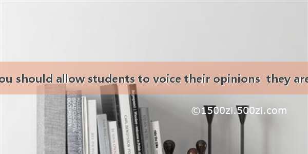 In your class  you should allow students to voice their opinions  they are different from