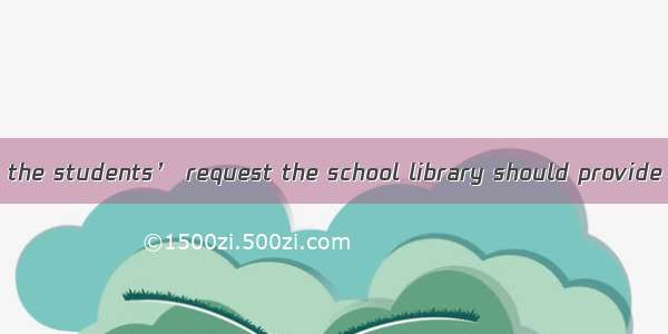 We should consider the students’ request the school library should provide more books on p