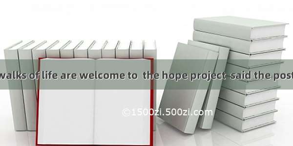 People of all walks of life are welcome to  the hope project  said the poster.A. subscrib