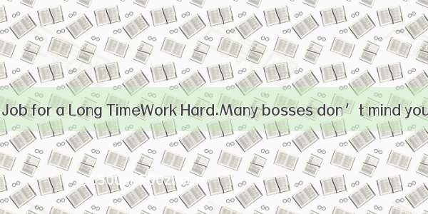 How to Keep Your Job for a Long TimeWork Hard.Many bosses don’t mind you spending a little