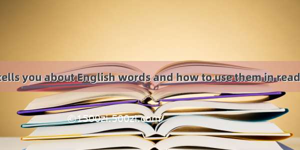This dictionary tells you about English words and how to use them in reading  writing and