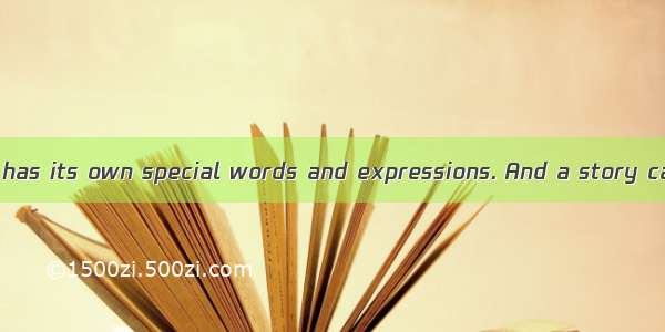 ⑴ Every language has its own special words and expressions. And a story can be told about