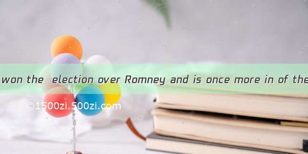 President Obama won the  election over Romney and is once more in of the White House.