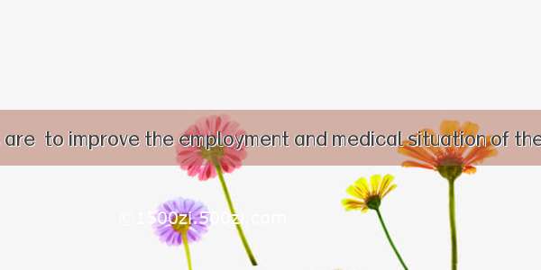 The governments are  to improve the employment and medical situation of the citizens.A. ma