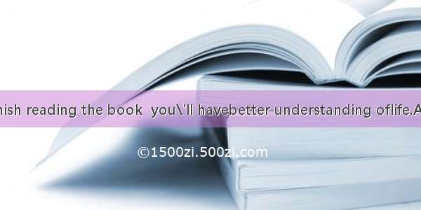 When you finish reading the book  you\'ll havebetter understanding oflife.A. a; theB. the;