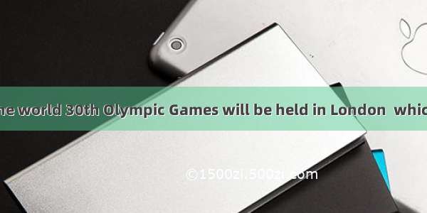 As is known to the world 30th Olympic Games will be held in London  which is pleasure to t