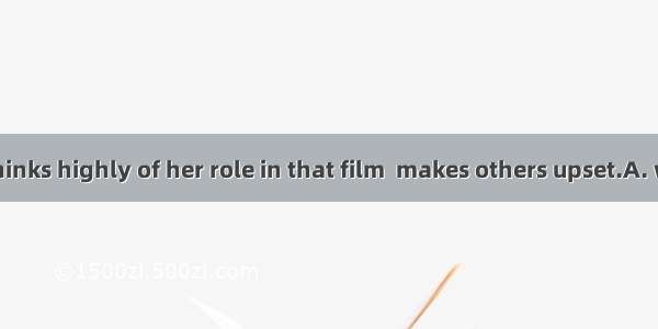 Susan always thinks highly of her role in that film  makes others upset.A. whereB. whoC. t