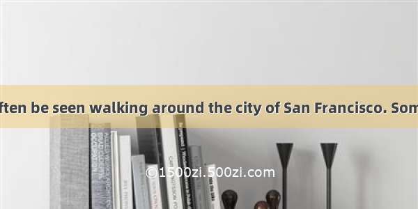 Paul Lucas can often be seen walking around the city of San Francisco. Sometimes people ar