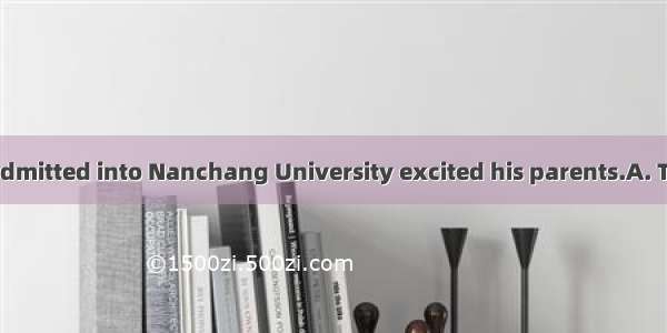 Li Xiaoming was admitted into Nanchang University excited his parents.A. ThatB. WhatC. Whe