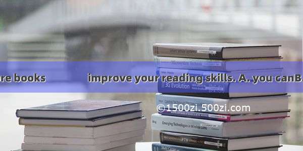 Only by reading more books　　　　improve your reading skills. A. you canB. can youC. do youD.