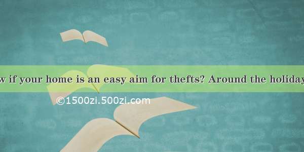 How do you know if your home is an easy aim for thefts? Around the holidays  many families