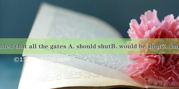 He commanded that all the gates A. should shutB. would be shutC. shutD. be shut