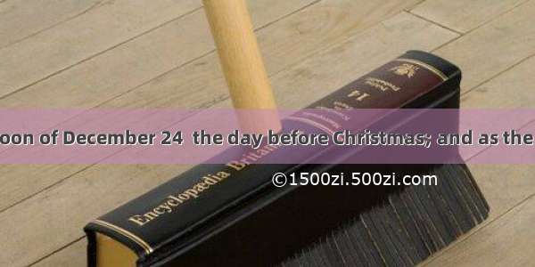It was the afternoon of December 24  the day before Christmas; and as the newest doctor in