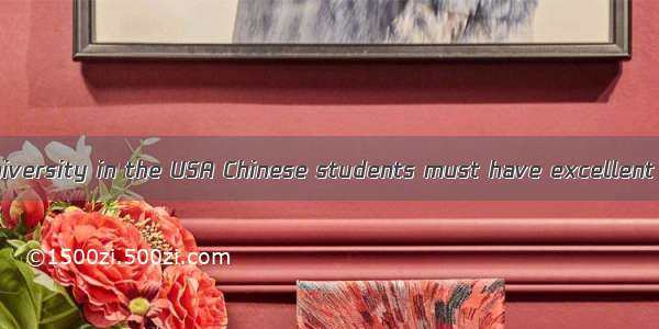 by a college or university in the USA Chinese students must have excellent speaking and w