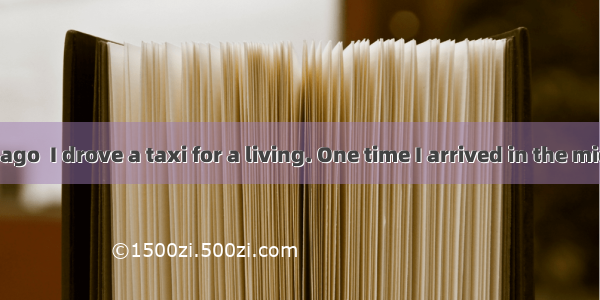 Twenty years ago  I drove a taxi for a living. One time I arrived in the middle of the nig