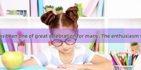 This past year has been one of great celebration for many. The enthusiasm which greeted th