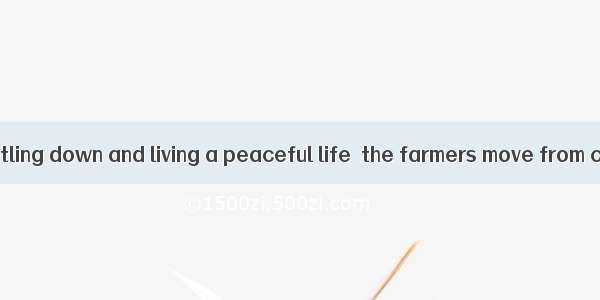 Instead of settling down and living a peaceful life  the farmers move from city to city