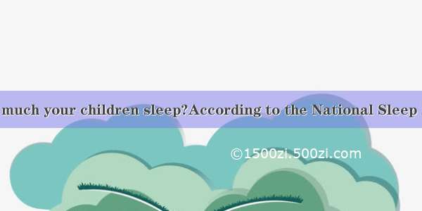 Do you know how much your children sleep?According to the National Sleep Foundation  shoul