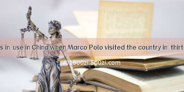 Paper money was in  use in China when Marco Polo visited the country in  thirteenth centur