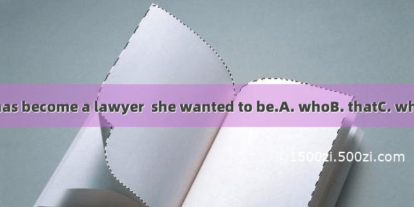 Her sister has become a lawyer  she wanted to be.A. whoB. thatC. whatD. which