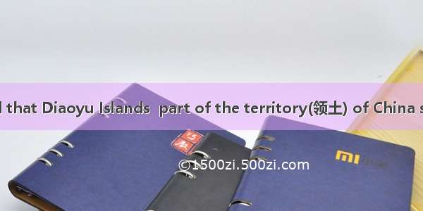 It can be proved that Diaoyu Islands  part of the territory(领土) of China since ancient tim