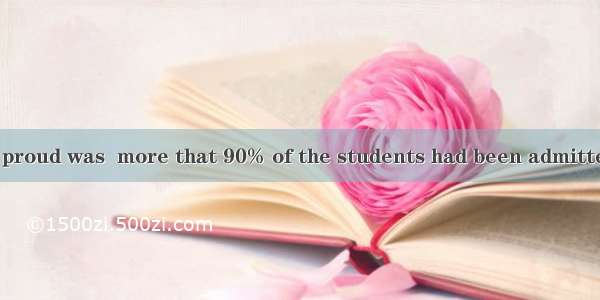 made the school proud was  more that 90% of the students had been admitted to key univers