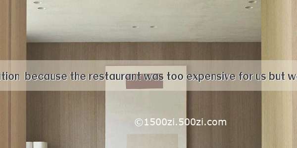 It was a(n) situation  because the restaurant was too expensive for us but we didnt want