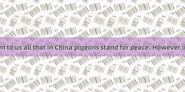 It is well known to us all that in China pigeons stand for peace. However  in India the wh