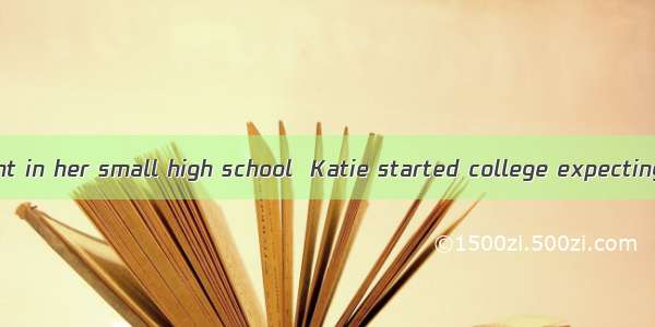 A popular student in her small high school  Katie started college expecting to do well in