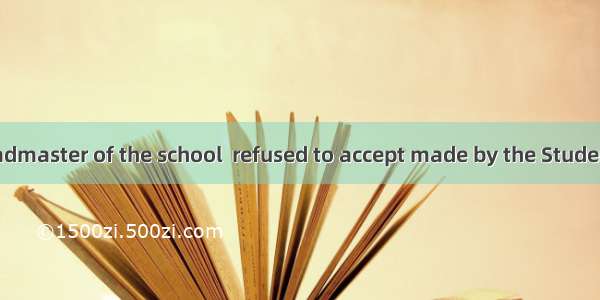 Mr. Alcott  headmaster of the school  refused to accept made by the Students Union.A. ei