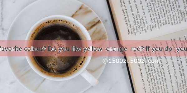 What is your favorite colour? Do you like yellow  orange  red? If you do  you must be an o