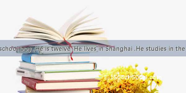 Li Ming is a school boy .He is twelve .He lives in Shanghai .He studies in the No.3 Middle