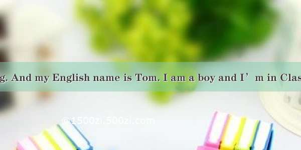 Hello I’m Li Ping. And my English name is Tom. I am a boy and I’m in Class Six  Grade One.