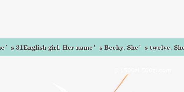 This is a girl. She’s 31English girl. Her name’s Becky. She’s twelve. She lives in Beijing